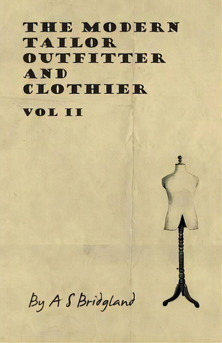 The Modern Tailor Outfitter And Clothier - Vol Ii, De A S Bridgland. Editorial Read Books, Tapa Blanda En Inglés