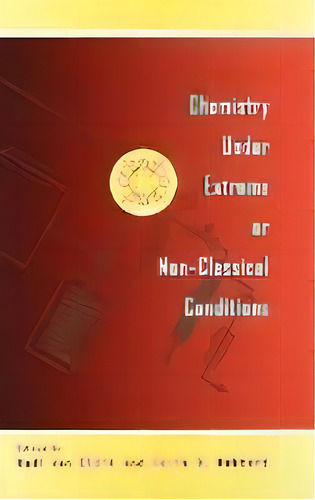 Chemistry Under Extreme And Non-classical Conditions, De Rudi Van Eldik. Editorial John Wiley & Sons Inc, Tapa Dura En Inglés