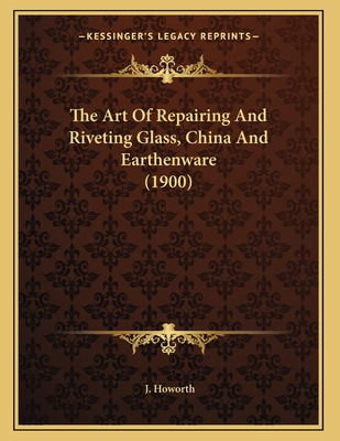 Libro The Art Of Repairing And Riveting Glass, China And ...