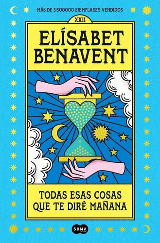 Libro: Todas Esas Cosas Que Te Dire Mañana. Benavent, Elisab