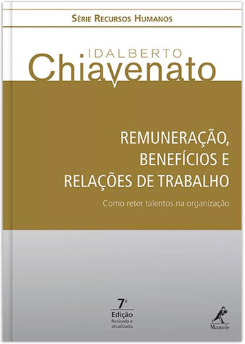Remuneração, benefícios e relações de trabalho: Como reter talentos na organização, de Chiavenato, Idalberto. Editora Manole LTDA, capa mole em português, 2015