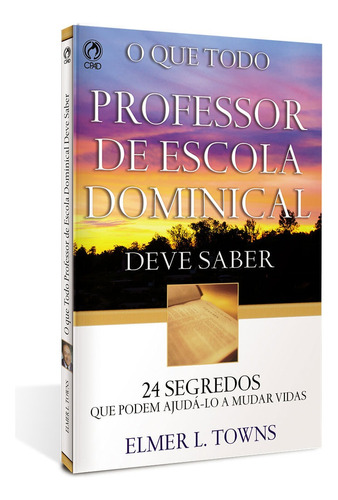 O que todo professor de escola dominical deve saber, de Towns, Elmer L.. Editora Casa Publicadora das Assembleias de Deus, capa mole em português, 2011