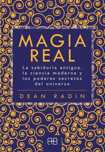 Magia Real. La Sabiduría Antigua, La Ciencia Moderna