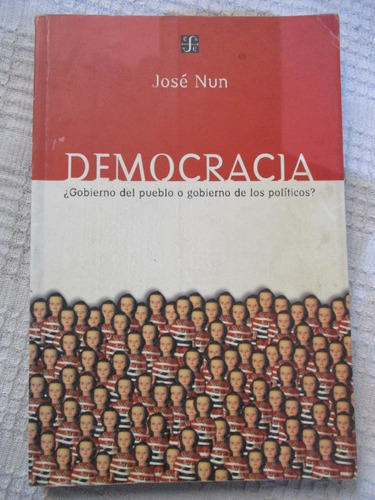 José Nun - Democracia ¿gobierno Del Pueblo O De Los Político