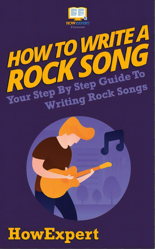 How To Write A Rock Song: Your Step-by-step Guide To Writing Rock Songs, De Howexpert Press. Editorial Createspace, Tapa Blanda En Inglés