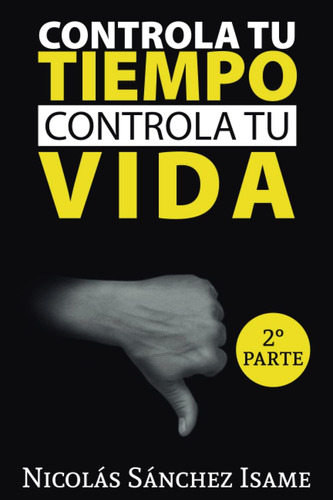 Libro: Controla Tu Tiempo, Controla Tu Vida: Segunda Parte