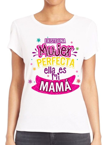 Remera De Mujer Frase Existe Una Perfecta Esa Es Mi Mama