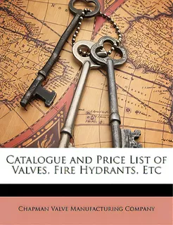 Catalogue And Price List Of Valves, Fire Hydrants, Etc, De Chapman Valve Manufacturing Company. Editorial Nabu Pr, Tapa Blanda En Inglés