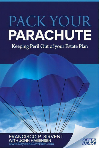 Pack Your Parachute: Keeping Peril Out Of Your Estate Plan, De Francisco P Sirvent Esq., Vol. 1. Editorial Createspace Independent Publishing Platform, Tapa Blanda En Inglés