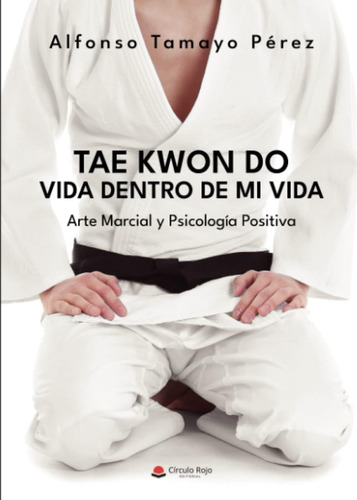 Libro: Tae Kwon Do. Vida Dentro De Mi Vida: Arte Marcial Y P
