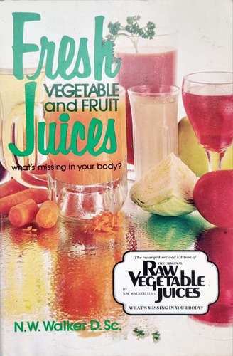 Book: Fresh Vegetable And Fruit Juices N. W. Walker D. Sc. 