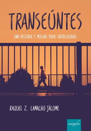 Transeuntes: Una Historia Y Muchas Vidas Entrelazadas