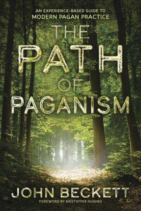 The Path Of Paganism : An Experience-based Guide To Moder...