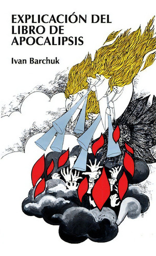 Explicación del libro de Apocalipsis, de Barchuck, Ivan. Editorial Clie, tapa blanda en español, 2008