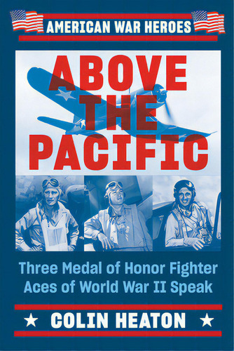 Above The Pacific: Three Medal Of Honor Fighter Aces Of World War Ii Speak, De Heaton, Colin. Editorial Dutton Books, Tapa Blanda En Inglés