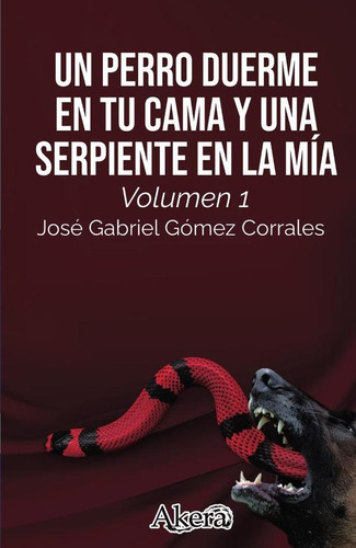 Un Perro Duerme En Tu Cama Y Una Serpiente En La Mía. Libro 