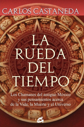 Libro La Rueda Del Tiempo - Carlos Castaneda, de Castaneda, Carlos. Editorial Gaia, tapa blanda en español