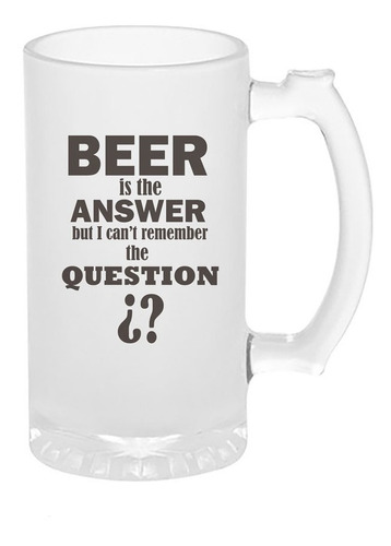 Tarro Cervecero Personalizado Beer Is The Answer 16oz=473ml