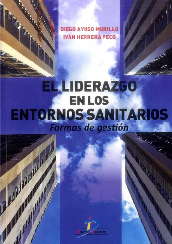 El Liderazgo En Los Entornos Sanitarios, De Ayuso Murillo, Diego; Herrera Peco, Ivan. Editorial Diaz De Santos En Español