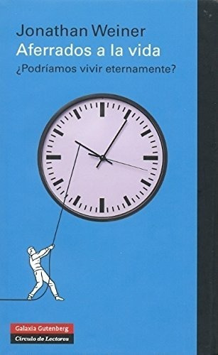 Aferrados A La Vida., De Jonathan Weiner. Editorial Galaxia Gutenberg, Tapa Dura En Español, 2012