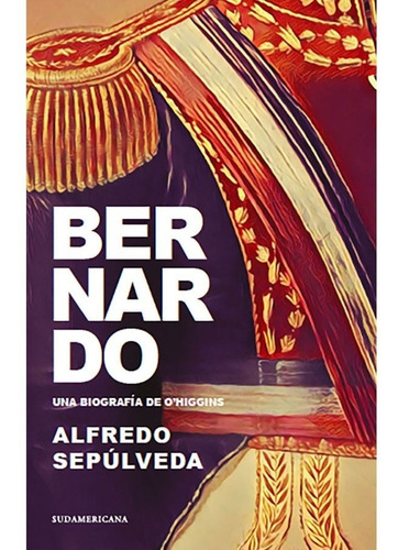 Bernardo. Una Biografía De O'higgins | Librerías Bros