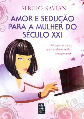 Amor E Sedução Para A Mulher Do Século Xxi -  340 Respost