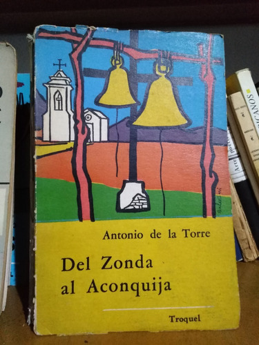 Del Zonda Al Aconquija - Antonio De La Torre  -sólo Envíos-