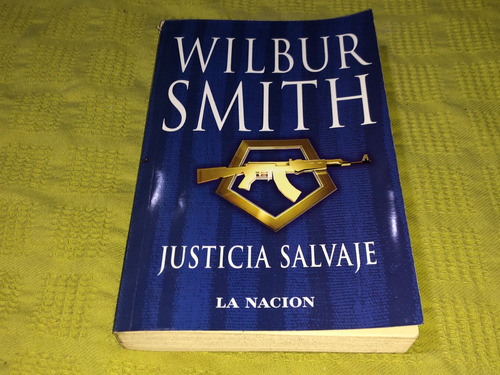 Justicia Salvaje - Wilbur Smith - La Nación