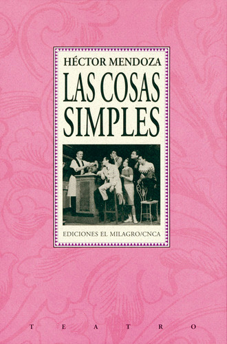 Cosas simples, Las, de Mendoza, Héctor. Teatro Editorial Ediciones El Milagro, tapa blanda en español, 1997
