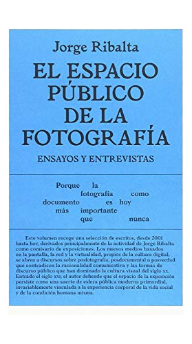 El Espacio Publico De La Fotografia. Ensayos Y Entrevistas