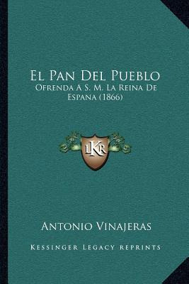 Libro El Pan Del Pueblo : Ofrenda A S. M. La Reina De Esp...