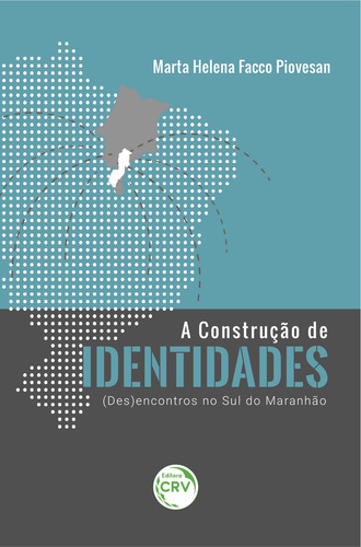 A construção de identidades: (Des)encontros no sul do Maranhão, de Piovesan, Marta Helena Facco. Editorial Editora CRV LTDA ME, capa mole em português, 2020