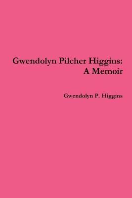 Libro Gwendolyn Pilcher Higgins: A Memoir - Higgins, Gwen...
