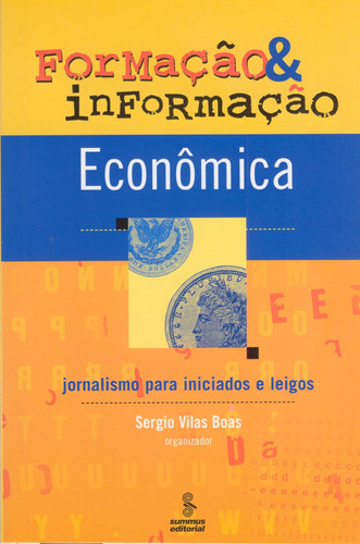 Formação e informação econômica: jornalismo para iniciados e leigos, de Vários autores. Editora Summus Editorial Ltda., capa mole em português, 2006