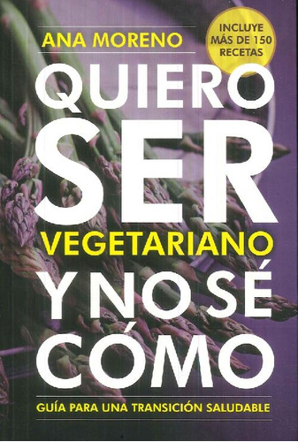 Libro Quiero Ser Vegetariano Y No Sé Cómo De Ana Moreno