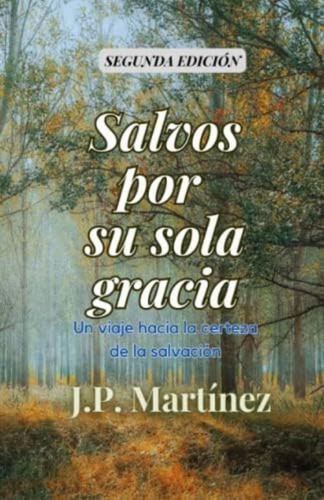 Salvos Por Su Sola Gracia: Un Viaje Hacia La Certeza De La Salvación (spanish Edition), De Martínez, Juan Paulo. Editorial Oem, Tapa Blanda En Español