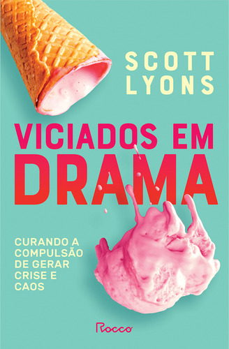 Livro Viciados Em Drama Curando a compulsão de gerar crise e caos de Lyons Scott Editora Rocco Capa Mole em Português 2024