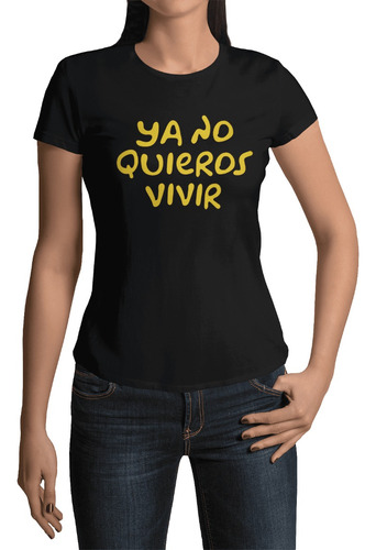 Playera Ya No Quieros Vivir Adulto