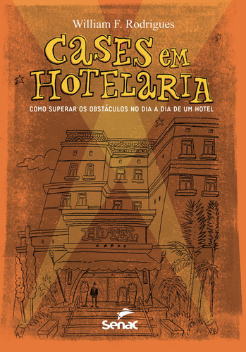 Livro Cases Em Hotelaria: Como Superar Os Obstaculos No Dia A Dia De Um Hotel, De Rodrigues, William F.. Série Não Aplica Editora Senac Rio, Edição 1 Em Português, 2016