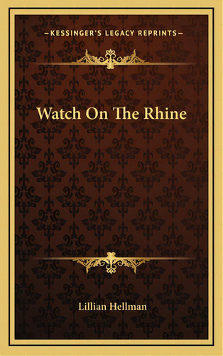 Watch On The Rhine, De Hellman, Lillian. Editorial Kessinger Pub Llc, Tapa Dura En Inglés