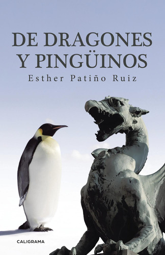 De Dragones Y Pingüinos, De Patiño Ruiz , Esther.., Vol. 1.0. Editorial Caligrama, Tapa Blanda, Edición 1.0 En Español, 2016