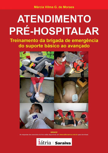 Atendimento pré-hospitalar: Treinamento da brigada de emergência do suporte básico ao avançado, de Moraes, Márcia Vilma Gonçalves de. Editora Saraiva Educação S. A., capa mole em português, 2010