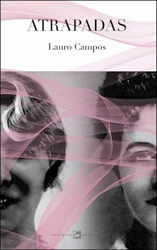 Libro Atrapadas Dos Novelas Cortas De Lauro Campos
