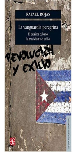 La Vanguardia Peregrina. El Escritor Cubano, La Tradición Y