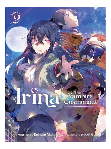 Irina: The Vampire Cosmonaut (light Novel) Vol. 2 - Ir. Ew08