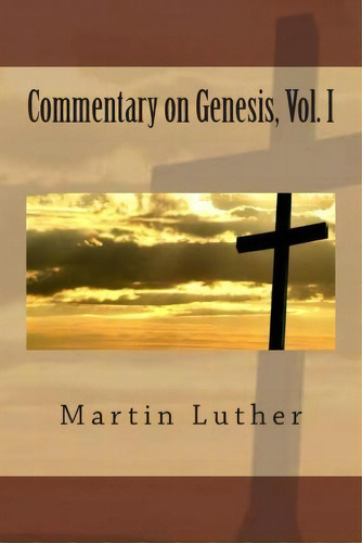 Commentary On Genesis, Vol. I, De Mr Martin Luther. Editorial Createspace Independent Publishing Platform, Tapa Blanda En Inglés