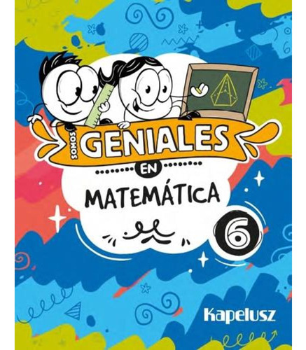 Somos Geniales En Matemática 6 - Kapelusz