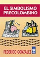 El Simbolismo Precolombino - Federico González