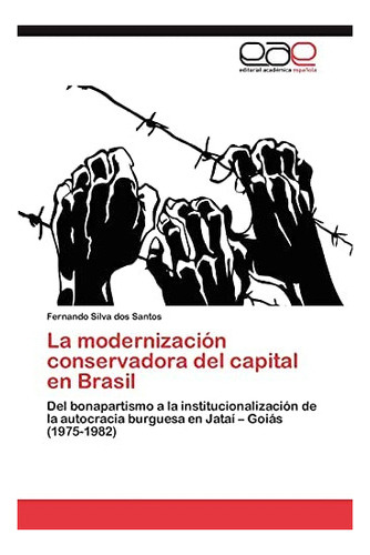 Libro: La Modernización Conservadora Del Capital Brasil: &..