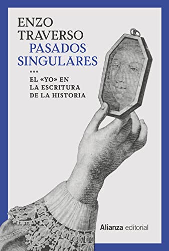 Pasados Singulares: El 'yo' En La Escritura De La Historia: